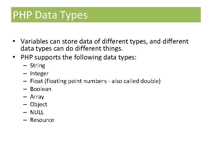 PHP Data Types • Variables can store data of different types, and different data