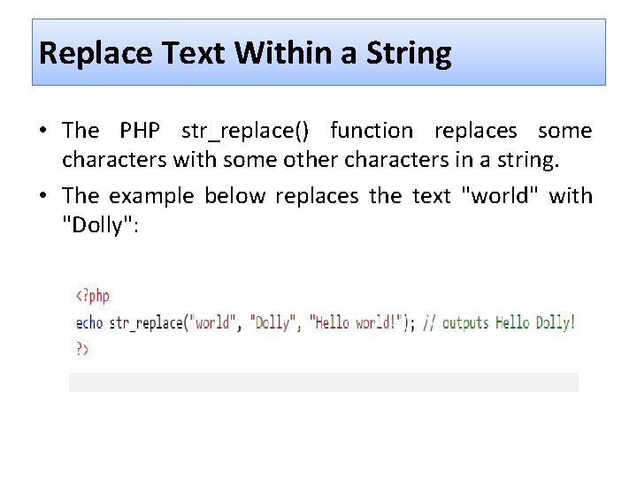 Replace Text Within a String • The PHP str_replace() function replaces some characters with