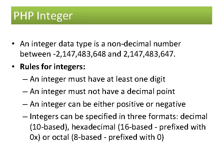 PHP Integer • An integer data type is a non-decimal number between -2, 147,