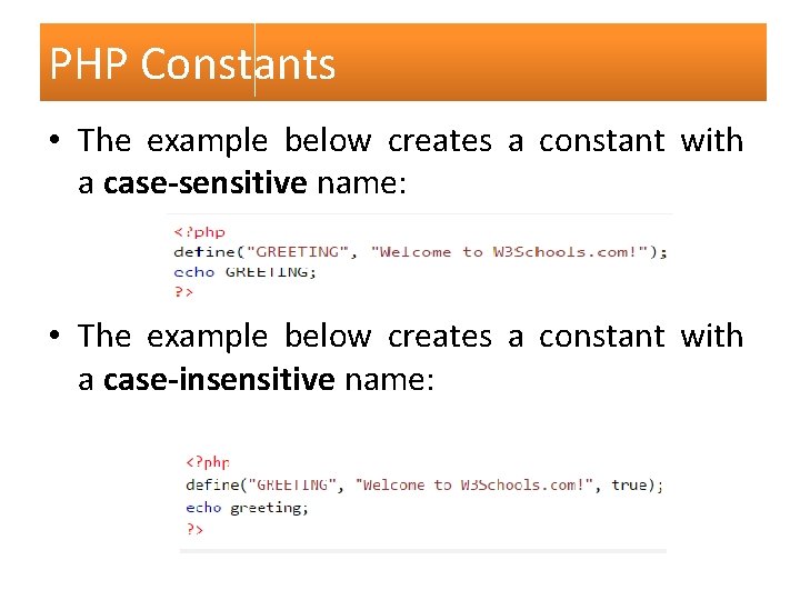 PHP Constants • The example below creates a constant with a case-sensitive name: •