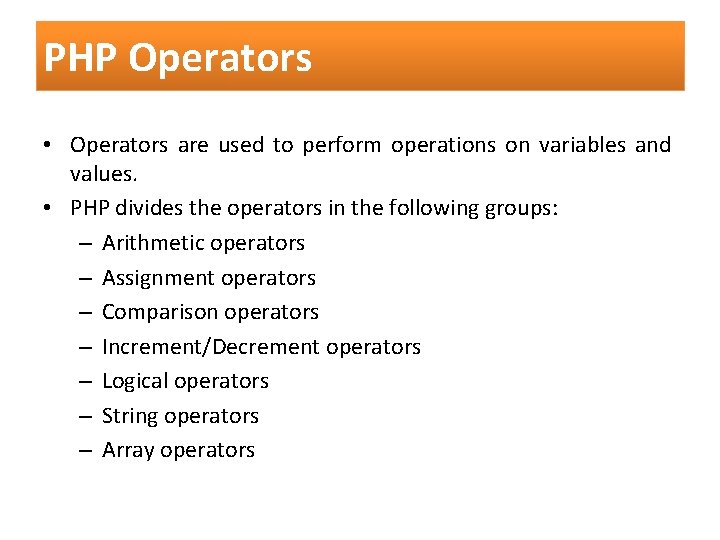 PHP Operators • Operators are used to perform operations on variables and values. •