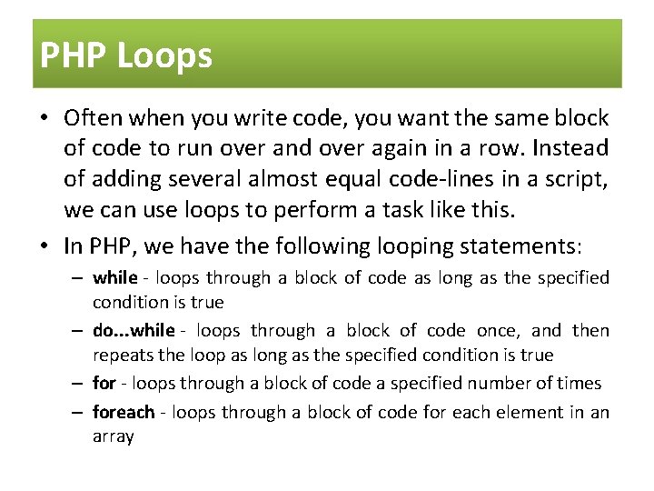 PHP Loops • Often when you write code, you want the same block of