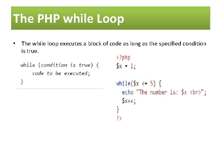 The PHP while Loop • The while loop executes a block of code as