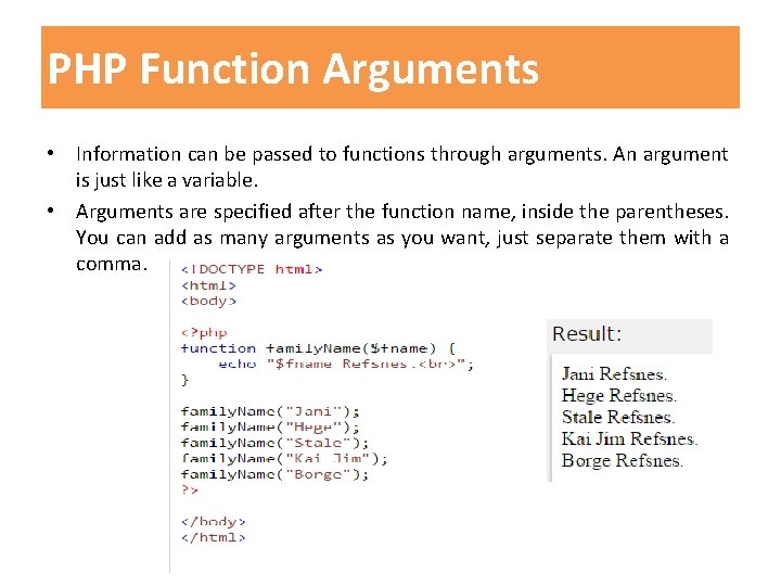 PHP Function Arguments • Information can be passed to functions through arguments. An argument