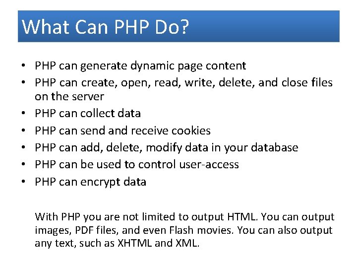 What Can PHP Do? • PHP can generate dynamic page content • PHP can