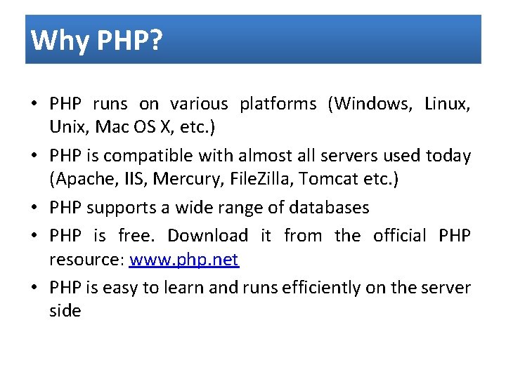 Why PHP? • PHP runs on various platforms (Windows, Linux, Unix, Mac OS X,