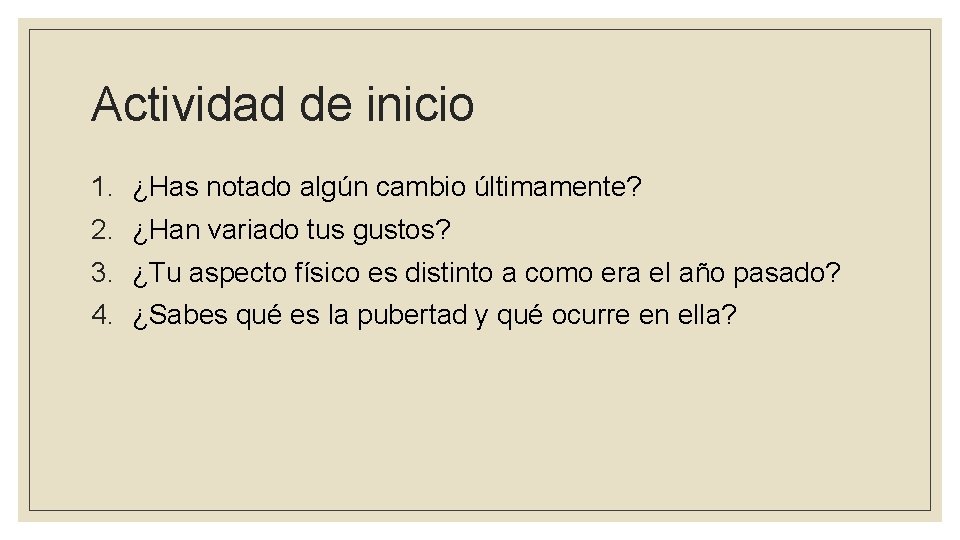 Actividad de inicio 1. 2. 3. 4. ¿Has notado algún cambio últimamente? ¿Han variado