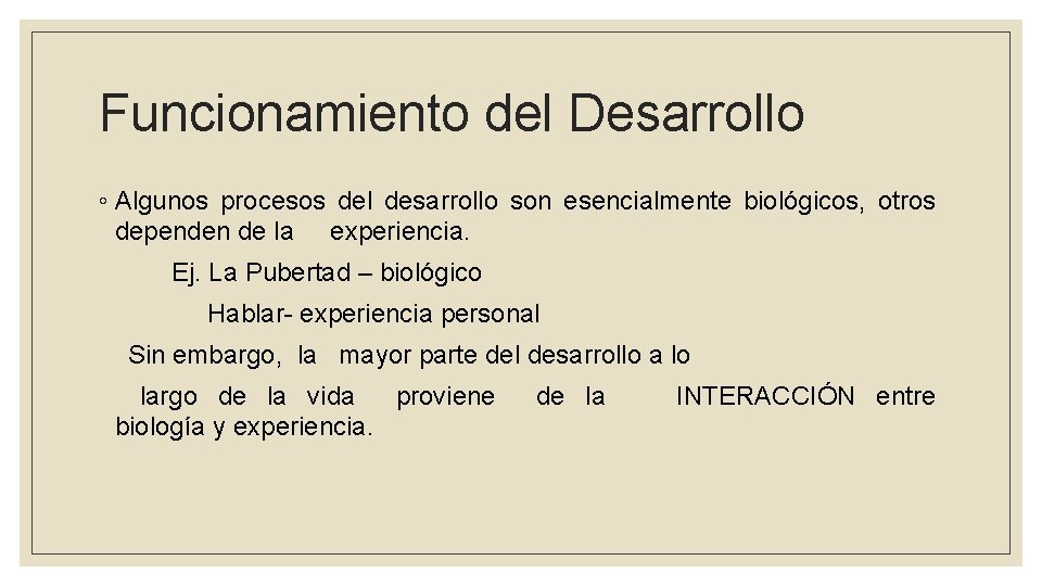 Funcionamiento del Desarrollo ◦ Algunos procesos del desarrollo son esencialmente biológicos, otros dependen de