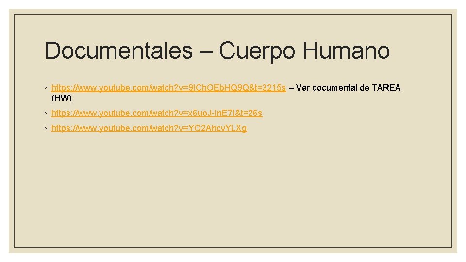 Documentales – Cuerpo Humano ◦ https: //www. youtube. com/watch? v=9 ICh. OEb. HQ 9