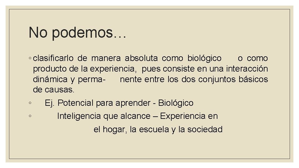 No podemos… ◦ clasificarlo de manera absoluta como biológico o como producto de la