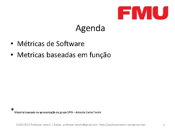 Agenda • Métricas de Software • Metricas baseadas em função * Material baseado na