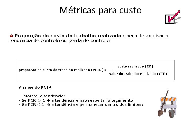 Métricas para custo Proporção do custo do trabalho realizado : permite analisar a tendência