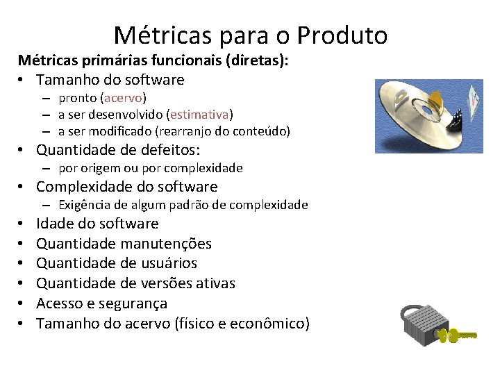 Métricas para o Produto Métricas primárias funcionais (diretas): • Tamanho do software – pronto