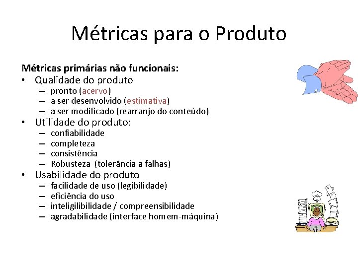 Métricas para o Produto Métricas primárias não funcionais: • Qualidade do produto – pronto