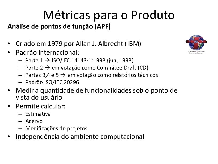 Métricas para o Produto Análise de pontos de função (APF) • Criado em 1979