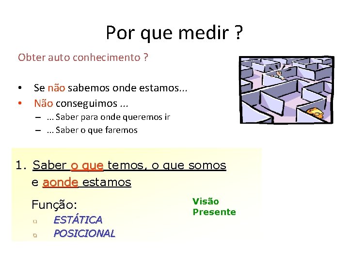 Por que medir ? Obter auto conhecimento ? • Se não sabemos onde estamos.