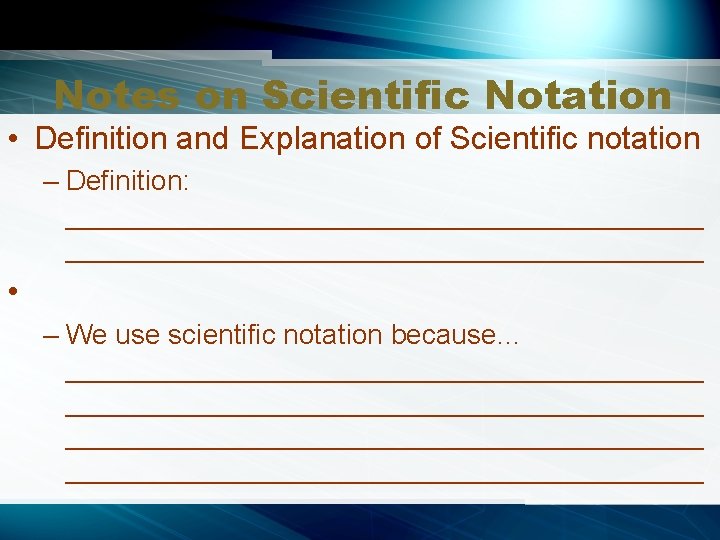 Notes on Scientific Notation • Definition and Explanation of Scientific notation – Definition: _________________________________________