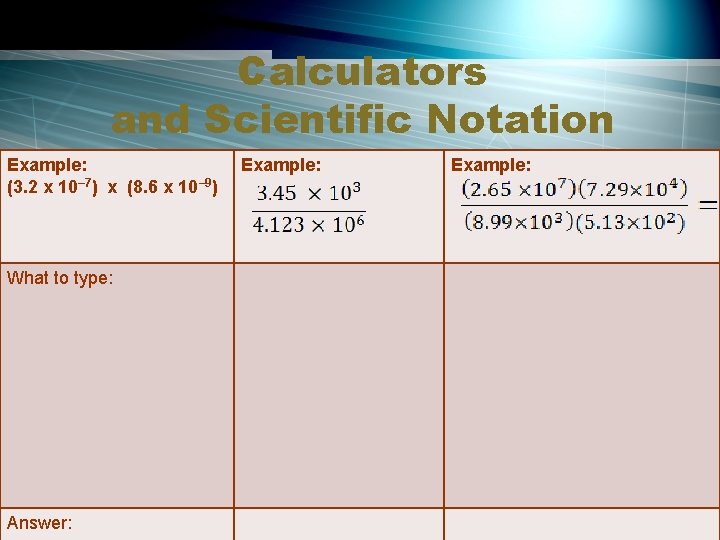 Calculators and Scientific Notation Example: (3. 2 x 10– 7) x (8. 6 x