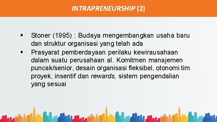 INTRAPRENEURSHIP (2) § § Stoner (1995) : Budaya mengembangkan usaha baru dan struktur organisasi