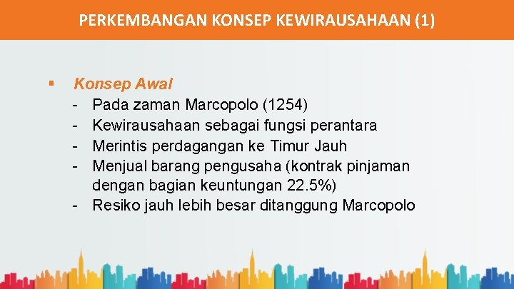 PERKEMBANGAN KONSEP KEWIRAUSAHAAN (1) § Konsep Awal - Pada zaman Marcopolo (1254) - Kewirausahaan