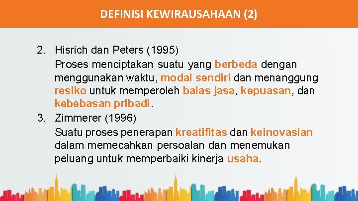 DEFINISI KEWIRAUSAHAAN (2) 2. Hisrich dan Peters (1995) Proses menciptakan suatu yang berbeda dengan