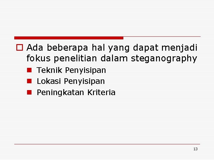 o Ada beberapa hal yang dapat menjadi fokus penelitian dalam steganography n Teknik Penyisipan