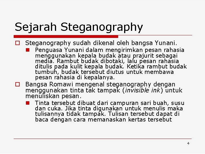 Sejarah Steganography o Steganography sudah dikenal oleh bangsa Yunani. n Penguasa Yunani dalam mengirimkan