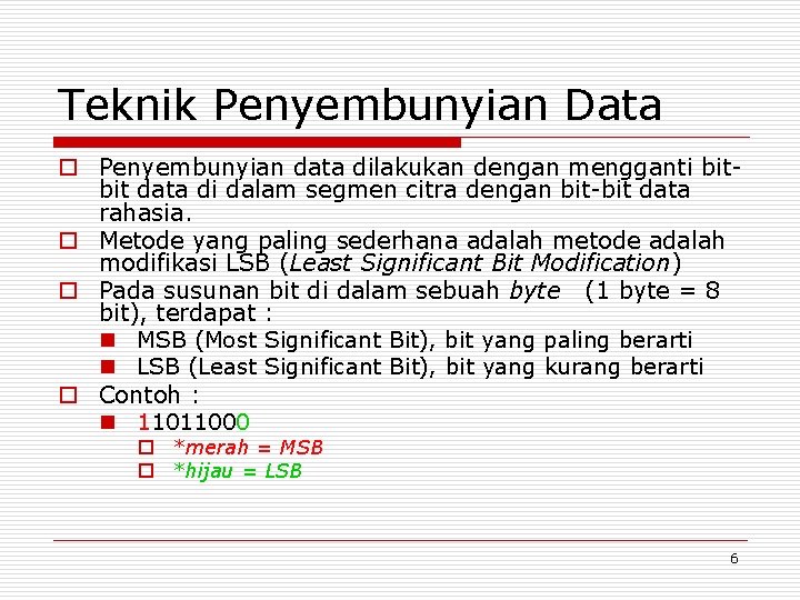 Teknik Penyembunyian Data o Penyembunyian data dilakukan dengan mengganti bitbit data di dalam segmen