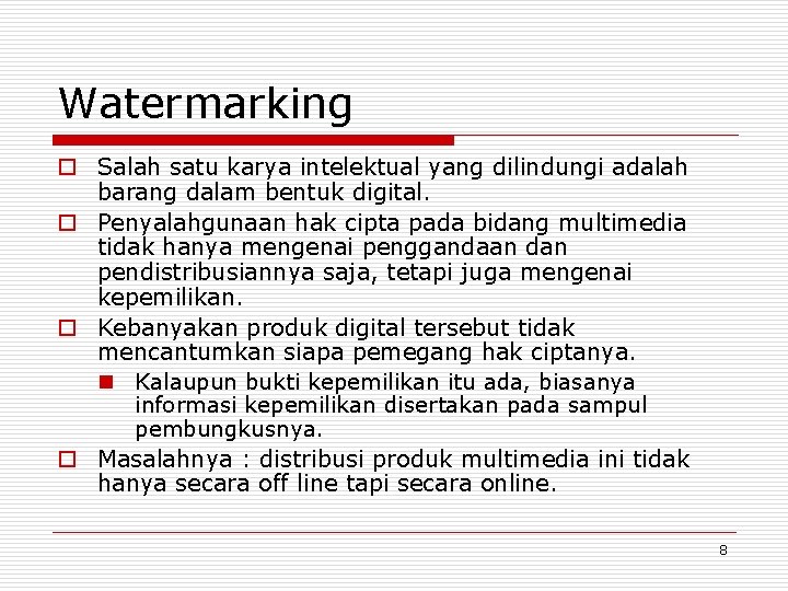Watermarking o Salah satu karya intelektual yang dilindungi adalah barang dalam bentuk digital. o