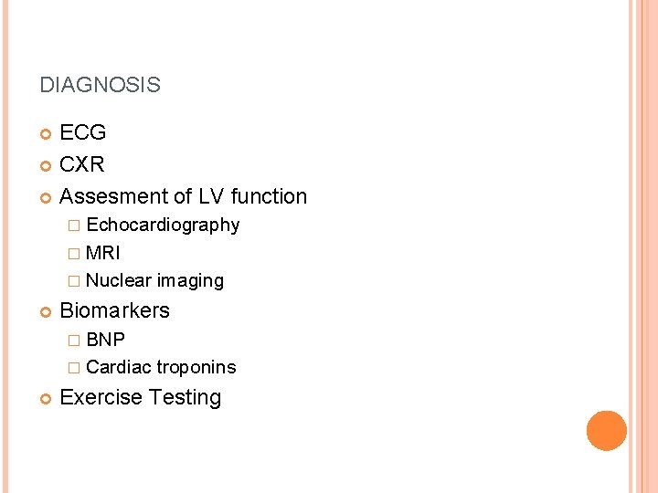 DIAGNOSIS ECG CXR Assesment of LV function � Echocardiography � MRI � Nuclear imaging