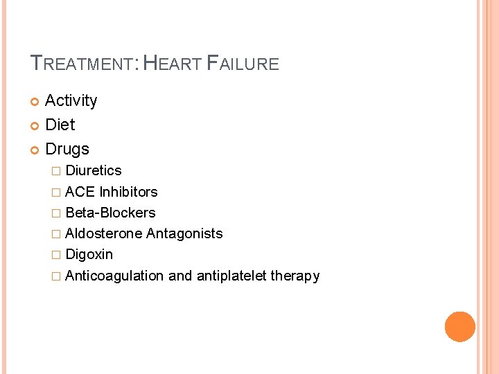 TREATMENT: HEART FAILURE Activity Diet Drugs � Diuretics � ACE Inhibitors � Beta-Blockers �