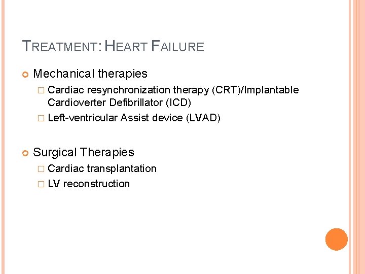 TREATMENT: HEART FAILURE Mechanical therapies � Cardiac resynchronization therapy (CRT)/Implantable Cardioverter Defibrillator (ICD) �