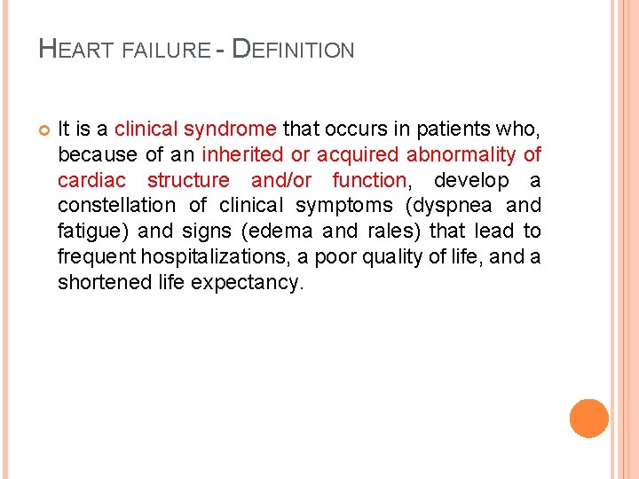 HEART FAILURE - DEFINITION It is a clinical syndrome that occurs in patients who,