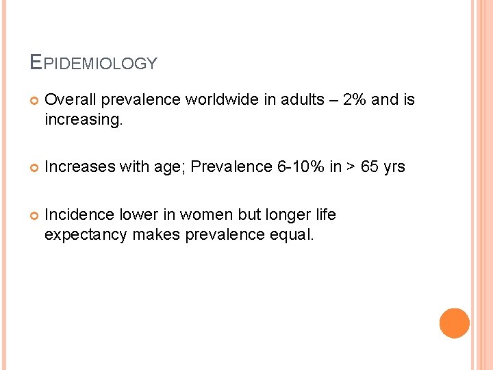 EPIDEMIOLOGY Overall prevalence worldwide in adults – 2% and is increasing. Increases with age;