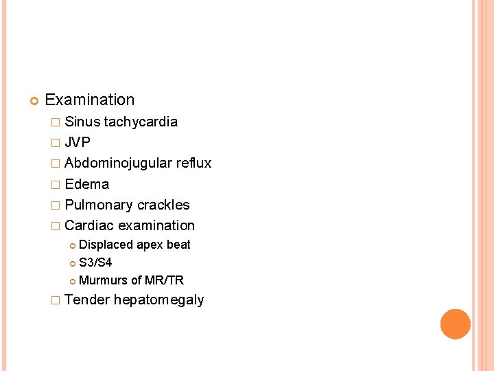  Examination � Sinus tachycardia � JVP � Abdominojugular reflux � Edema � Pulmonary
