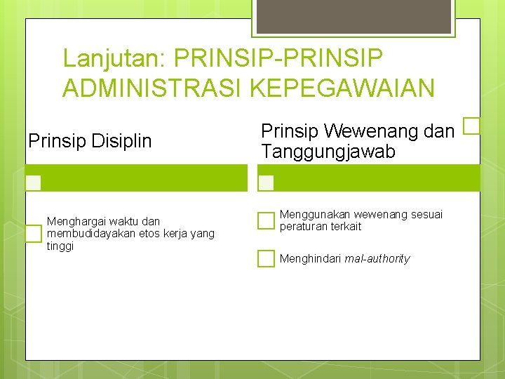 Lanjutan: PRINSIP-PRINSIP ADMINISTRASI KEPEGAWAIAN Prinsip Disiplin Menghargai waktu dan membudidayakan etos kerja yang tinggi