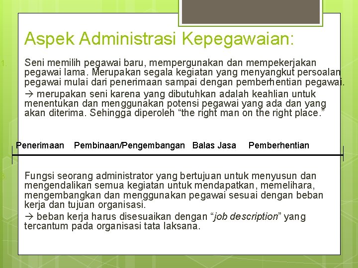 Aspek Administrasi Kepegawaian: 1. Seni memilih pegawai baru, mempergunakan dan mempekerjakan pegawai lama. Merupakan