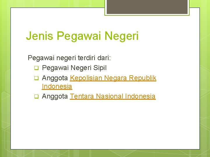 Jenis Pegawai Negeri Pegawai negeri terdiri dari: q Pegawai Negeri Sipil q Anggota Kepolisian