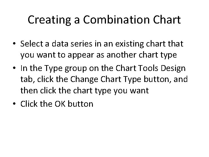 Creating a Combination Chart • Select a data series in an existing chart that