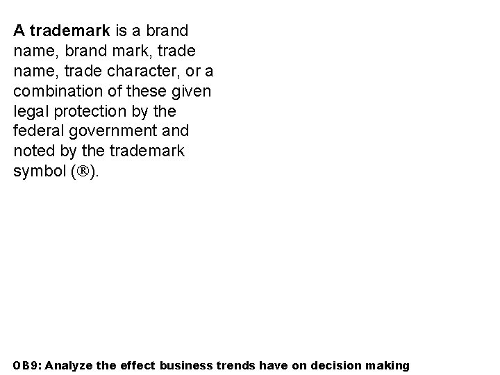 A trademark is a brand name, brand mark, trade name, trade character, or a