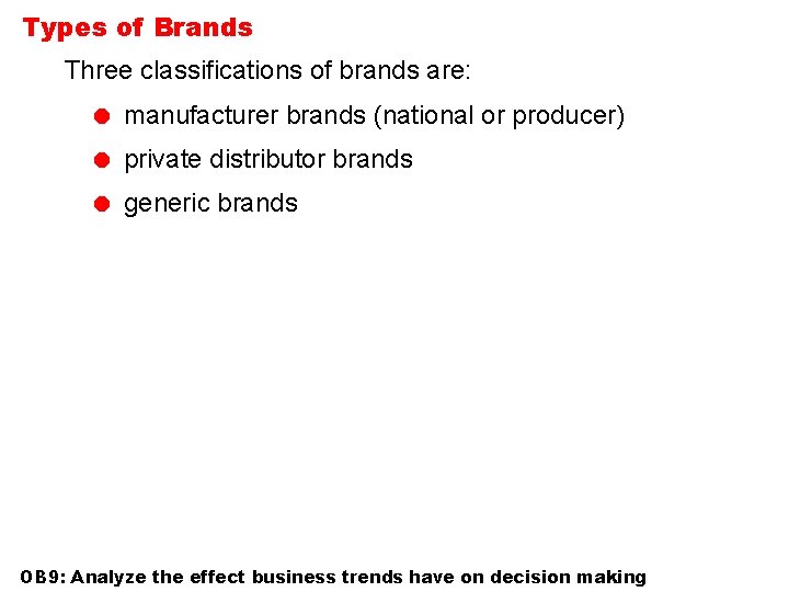 Types of Brands Three classifications of brands are: = manufacturer brands (national or producer)