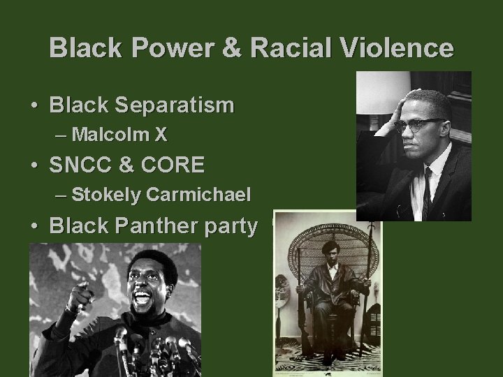 Black Power & Racial Violence • Black Separatism – Malcolm X • SNCC &