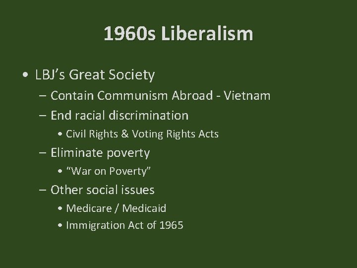 1960 s Liberalism • LBJ’s Great Society – Contain Communism Abroad - Vietnam –