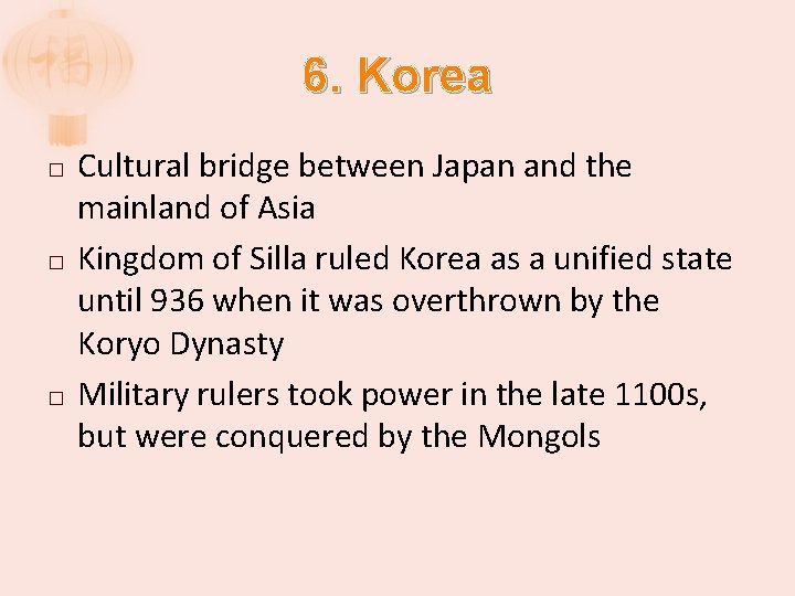 6. Korea � � � Cultural bridge between Japan and the mainland of Asia