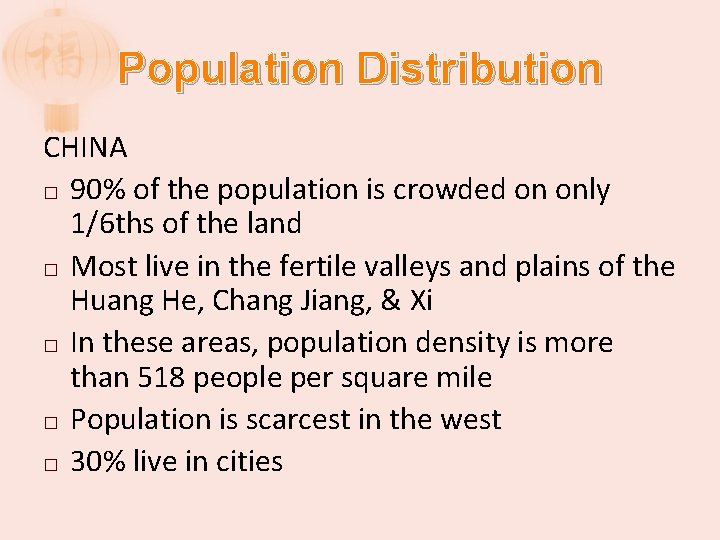 Population Distribution CHINA � 90% of the population is crowded on only 1/6 ths