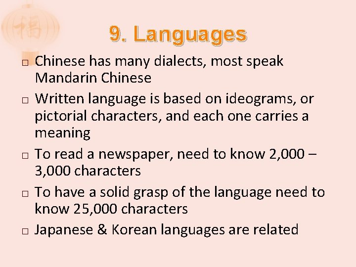 9. Languages � � � Chinese has many dialects, most speak Mandarin Chinese Written