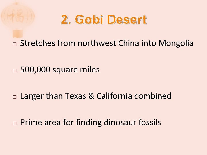 2. Gobi Desert � Stretches from northwest China into Mongolia � 500, 000 square