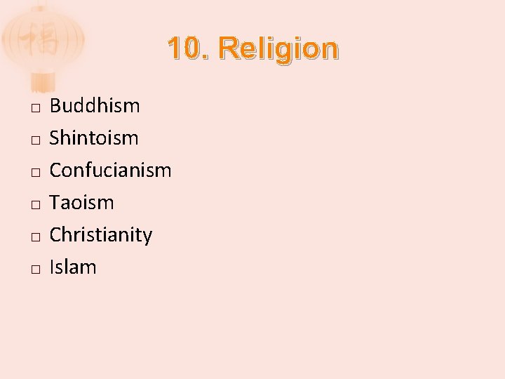 10. Religion � � � Buddhism Shintoism Confucianism Taoism Christianity Islam 