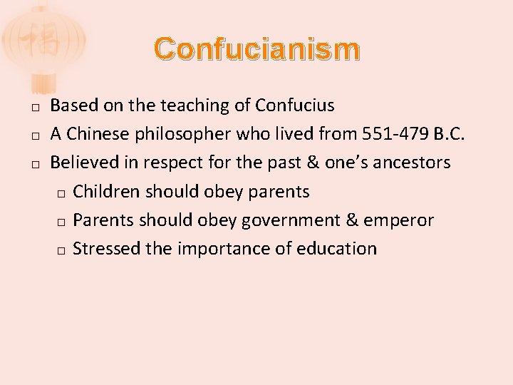 Confucianism � � � Based on the teaching of Confucius A Chinese philosopher who