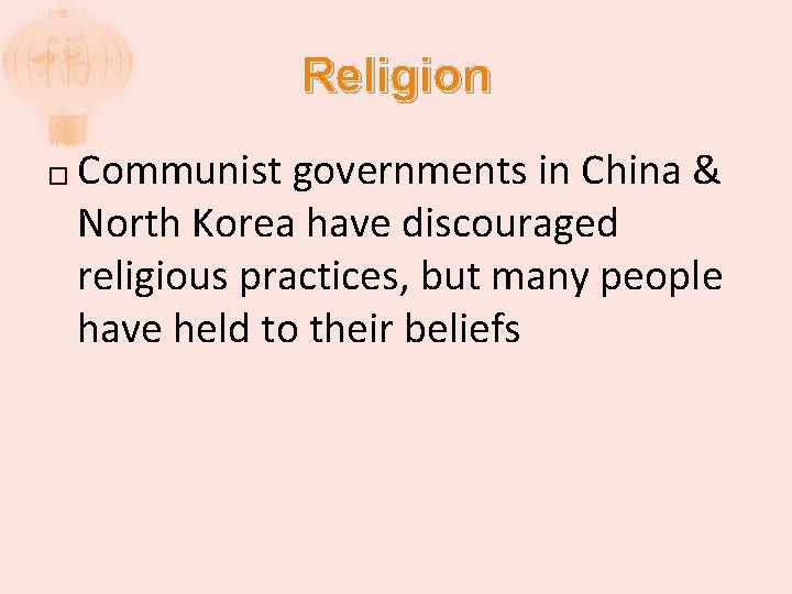 Religion � Communist governments in China & North Korea have discouraged religious practices, but